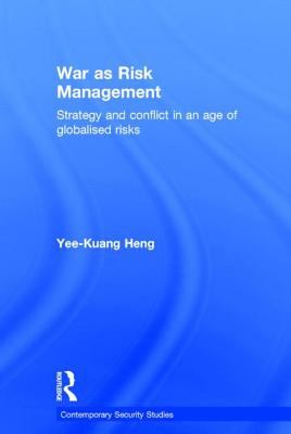 War As Risk Management : Strategy and Conflict in an Age of Globalised Risks