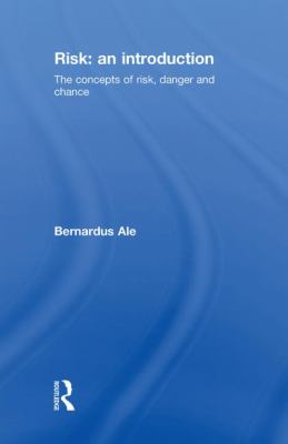 Risk: an Introduction : The Concepts of Risk, Danger and Chance