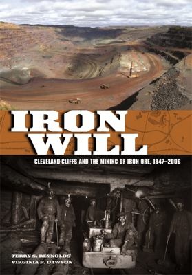 Iron Will : Cleveland-Cliffs and the Mining of Iron Ore, 1847-2006