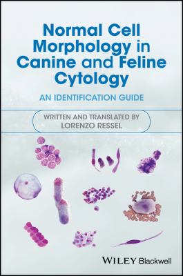 Normal Cell Morphology in Canine and Feline Cytology : An Identification Guide