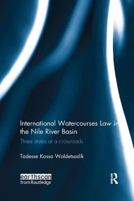 International Watercourses Law in the Nile River Basin : Three States at a Crossroads