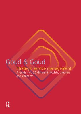 Strategic Service Management : A Guide into 20 Different Models, Theories and Concepts