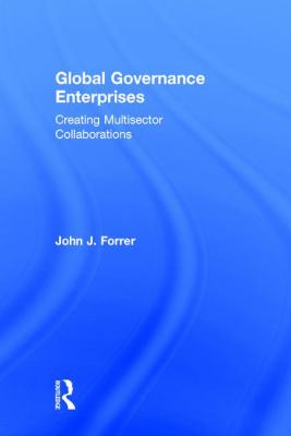 Global Governance Enterprises : Creating Multisector Collaborations