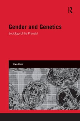 Gender and Genetics : Sociology of the Prenatal