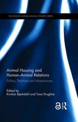 Animal Housing and Human-Animal Relations : Politics, Practices and Infrastructures