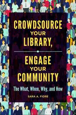 Crowdsource Your Library, Engage Your Community : The What, When, Why and How