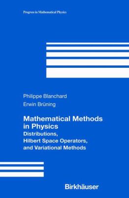 Mathematical Methods in Physics : Distributions, Hilbert Space Operators, and Variational Methods