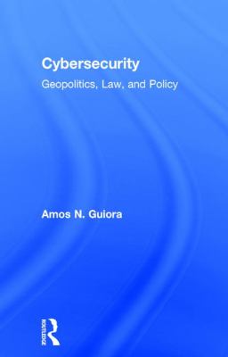 Cybersecurity : Geopolitics, Law, and Policy