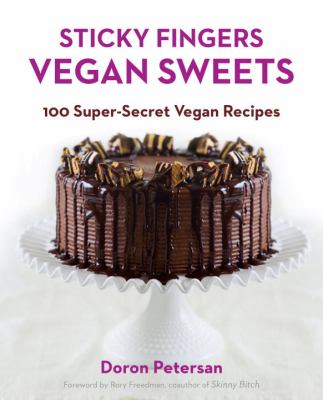 Sticky Fingers' Vegan Sweets : 100 Super-Secret Vegan Recipes