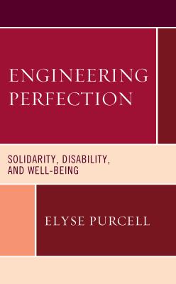 Engineering Perfection : Solidarity, Disability, and Well-Being