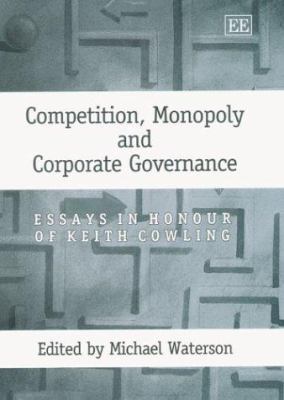 Competition, Monopoly and Corporate Governance : Essays in Honour of Keith Cowling