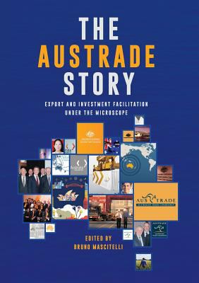 The Austrade Story : Export and Investment Facilitation under the Microscope
