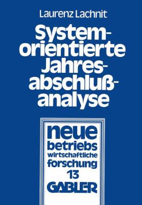 Systemorientierte Jahresabschlussanalyse : Weiterentwicklung D. Externen Jahresabschlussanalyse MIT Kennzahlensystemen, EDV U. Math.-Statist. Methoden