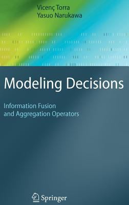 Modeling Decisions : Information Fusion and Aggregation Operators