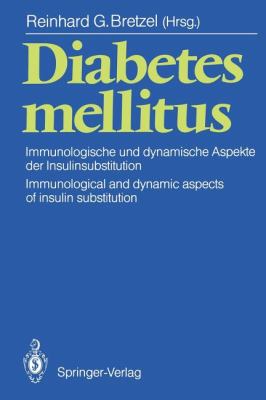 Diabetes Mellitus : Immunologische und Dynamische Aspekte der Insulinsubstitution / Immunological and Dynamic Aspects of Insulin Substitution