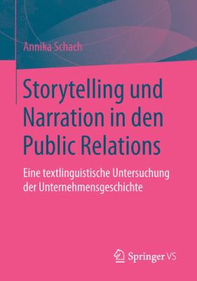 Storytelling und Narration in Den Public Relations : Eine Textlinguistische Untersuchung der Unternehmensgeschichte