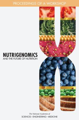 Nutrigenomics and the Future of Nutrition : Proceedings of a Workshop