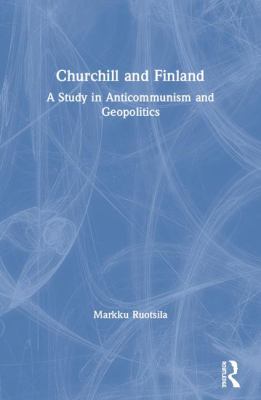 Churchill and Finland : A Study in Anticommunism and Geopolitics