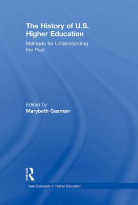 The History of U. S. Higher Education : Methods for Understanding the Past