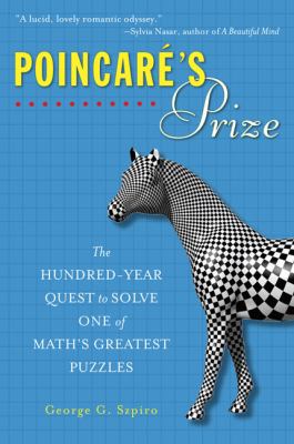 Poincare's Prize : The Hundred-Year Quest to Solve One of Math's Greatest Puzzles