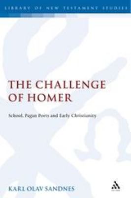 The Challenge of Homer : School, Pagan Poets and Early Christianity