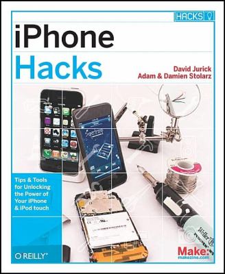 IPhone Hacks : Pushing the IPhone and IPod Touch Beyond Their Limits