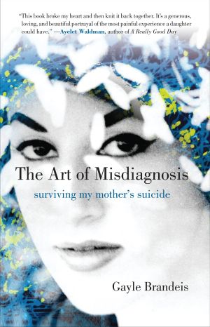 The Art of Misdiagnosis : Surviving My Mother's Suicide