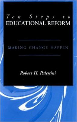 Ten Steps to Educational Reform : Making Change Happen