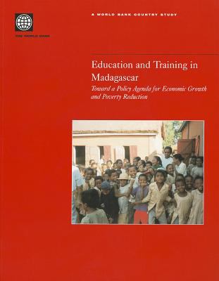 Education and Training in Madagascar : Towards a Policy Agenda for Economic Growth and Poverty Reduction