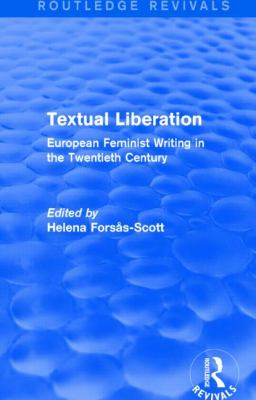 Textual Liberation (Routledge Revivals) : European Feminist Writing in the Twentieth Century