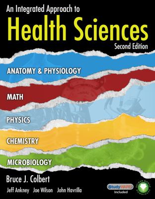 An Integrated Approach to Health Sciences : Anatomy and Physiology, Math, Chemistry and Medical Microbiology