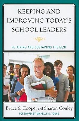 Keeping and Improving Today's School Leaders : Retaining and Sustaining the Best
