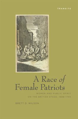 Race of Female Patriots : Women and Public Spirit on the British Stage, 1688-1745