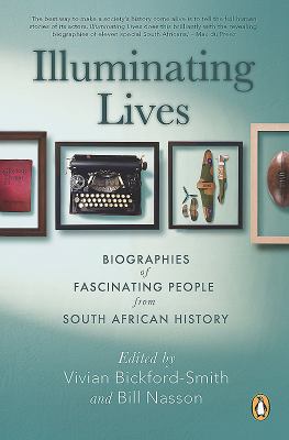 Illuminating Lives : Biographies of Fascinating People from South African History