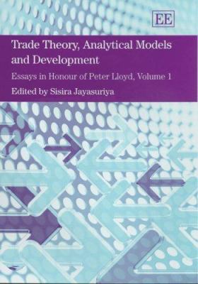 Trade Theory, Analytical Models and Development : Essays in Honour of Peter Lloyd