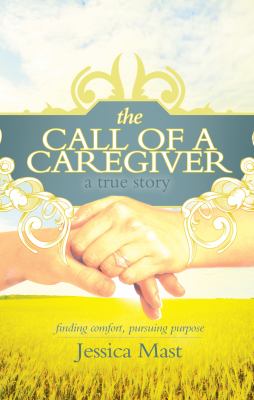 The Call of A Caregiver : Finding Comfort, Pursuing Purpose