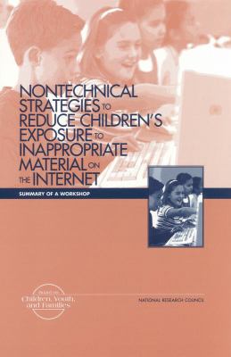 Nontechnical Strategies to Reduce Children's Exposure to Inappropriate Material on the Internet : Summary of a Workshop