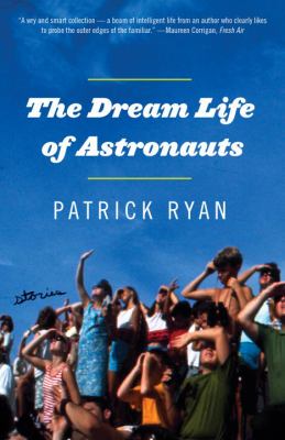 The Dream Life of Astronauts : Stories