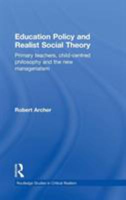 Education Policy and Realist Social Theory : Primary Teachers, Child-Centred Philosophy and the New Managerialism