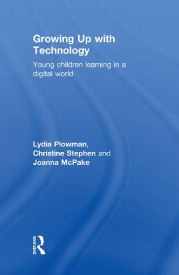 Growing up with Technology : Young Children Learning in a Digital World
