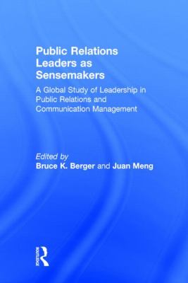 Public Relations Leaders as Sensemakers : A Global Study of Leadership in Public Relations and Communication Management