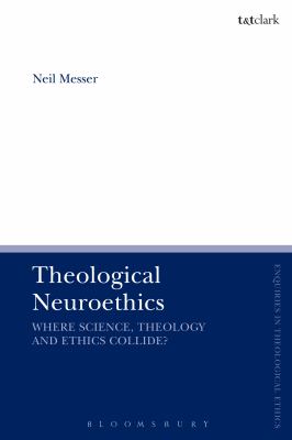 Theological Neuroethics : Christian Ethics Meets the Science of the Human Brain