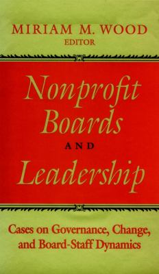 Nonprofit Boards and Leadership : Cases on Governance, Change, and Board-Staff Dynamics