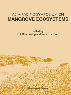 Asia - Pacific Symposium on Mangrove Ecosystems : Proceedings of the International Conference Held at the Hong Kong University of Science and Technology, September 1-3, 1993