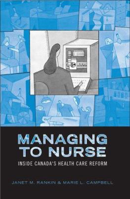 Managing to Nurse : Inside Canada's Health Care Reform
