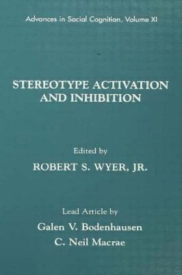 Stereotype Activation and Inhibition : Advances in Social Cognition, Volume XI