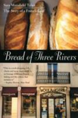 Bread of Three Rivers : The Story of a French Loaf