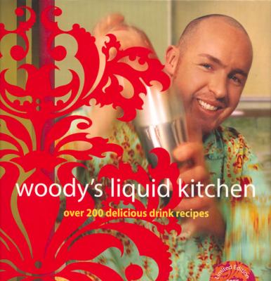 Woody's Liquid Kitchen : Over 200 Delicious Drink Recipes
