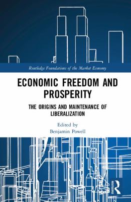 Economic Freedom and Prosperity : The Origins and Maintenance of Liberalization