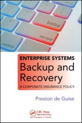Enterprise Systems Backup and Recovery : A Corporate Insurance Policy